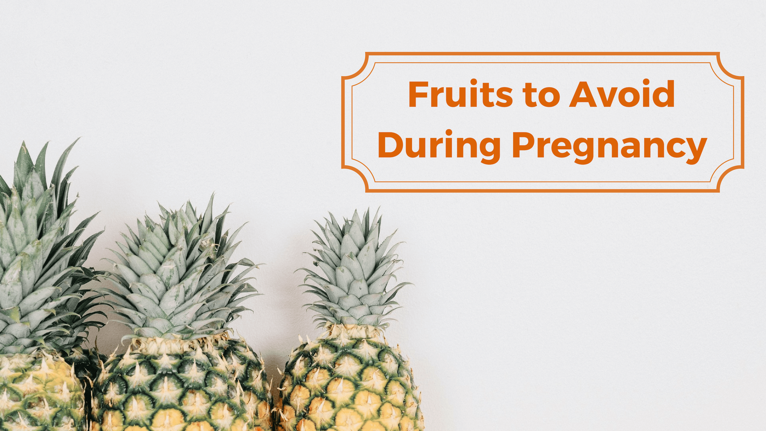 fruits to avoid during pregnancy Sitaram Bhartia Institute of Science